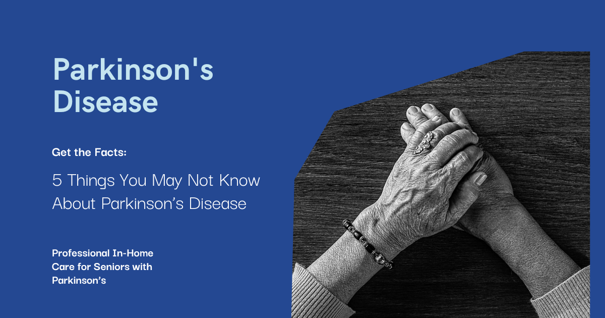 5 Things You May Not Know About Parkinson’s Disease